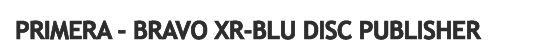 Primera Bravo XR-Blu Disc Publisher
